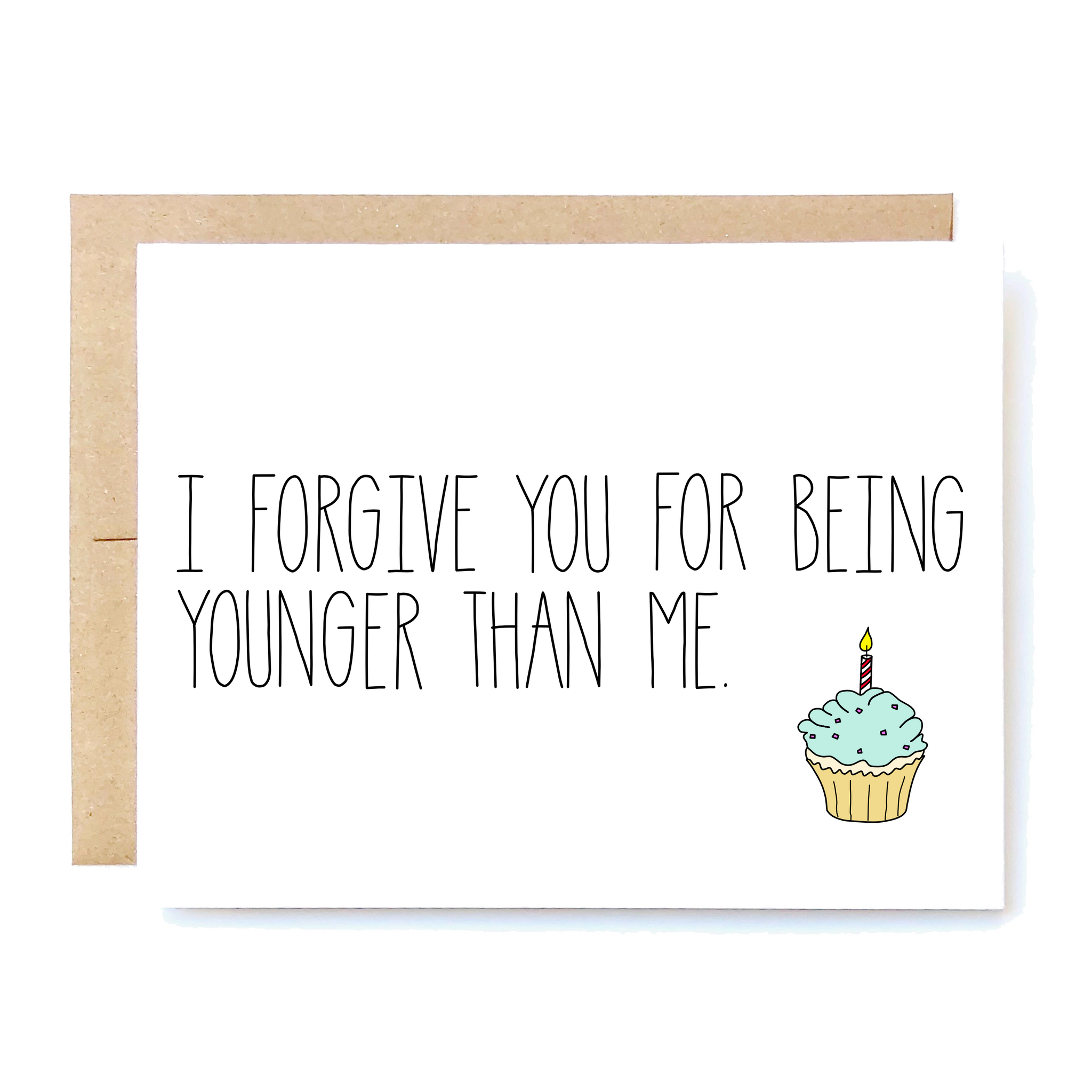 Card Front: I forgive you for being younger than me.