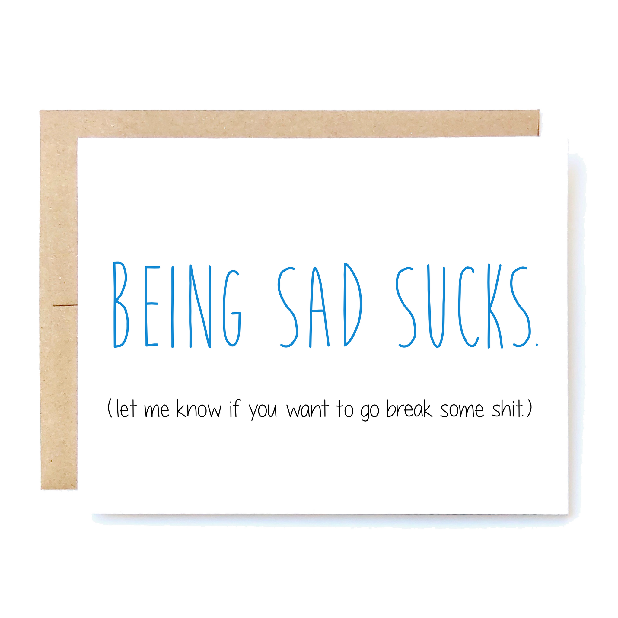 Card Front: Being sad sucks.  Let me know if you want to go break some sh*t.