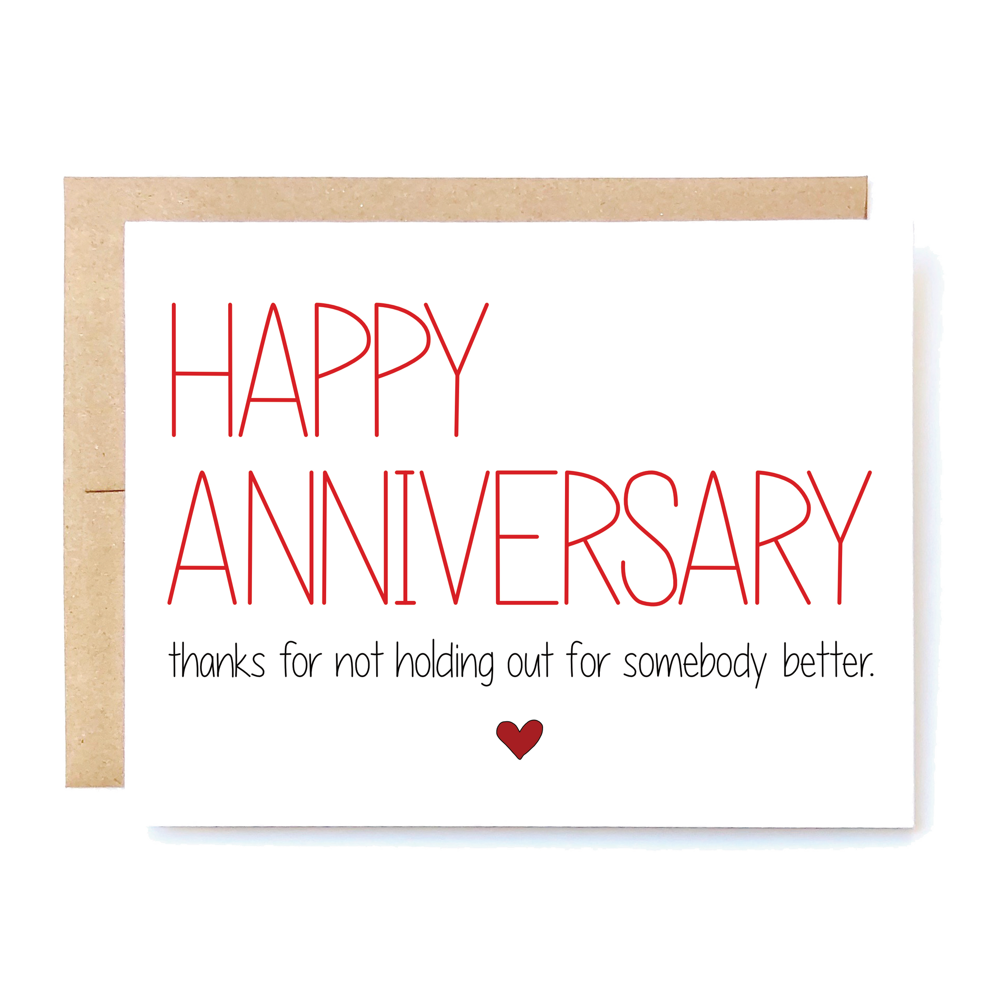 Card Front: Happy anniversary. Thanks for not holding out for somebody better.