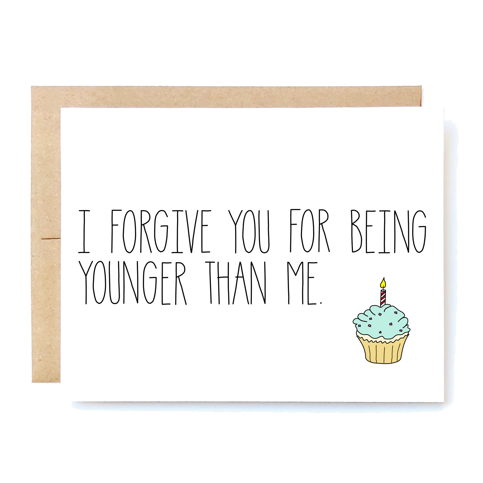 Card Front: I forgive you for being younger than me. 