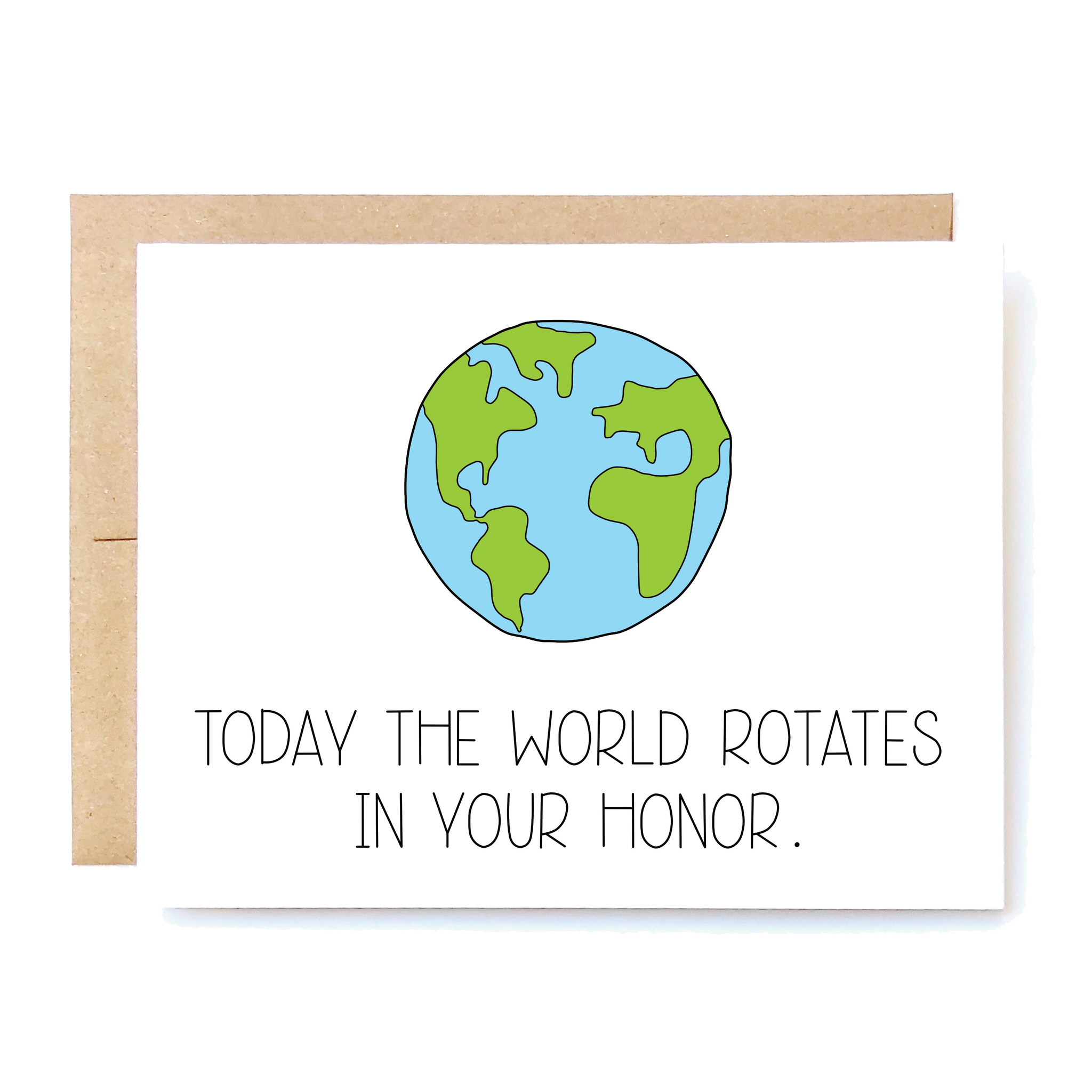 Card Front: Today the world rotates in your honor.