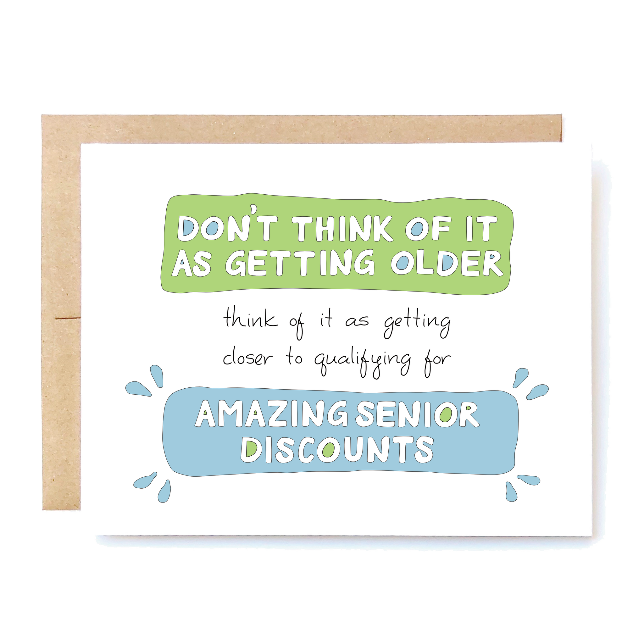 Card Front: Don't think of it as getting older. Think of it as getting closer to qualifying for amazing senior discounts.