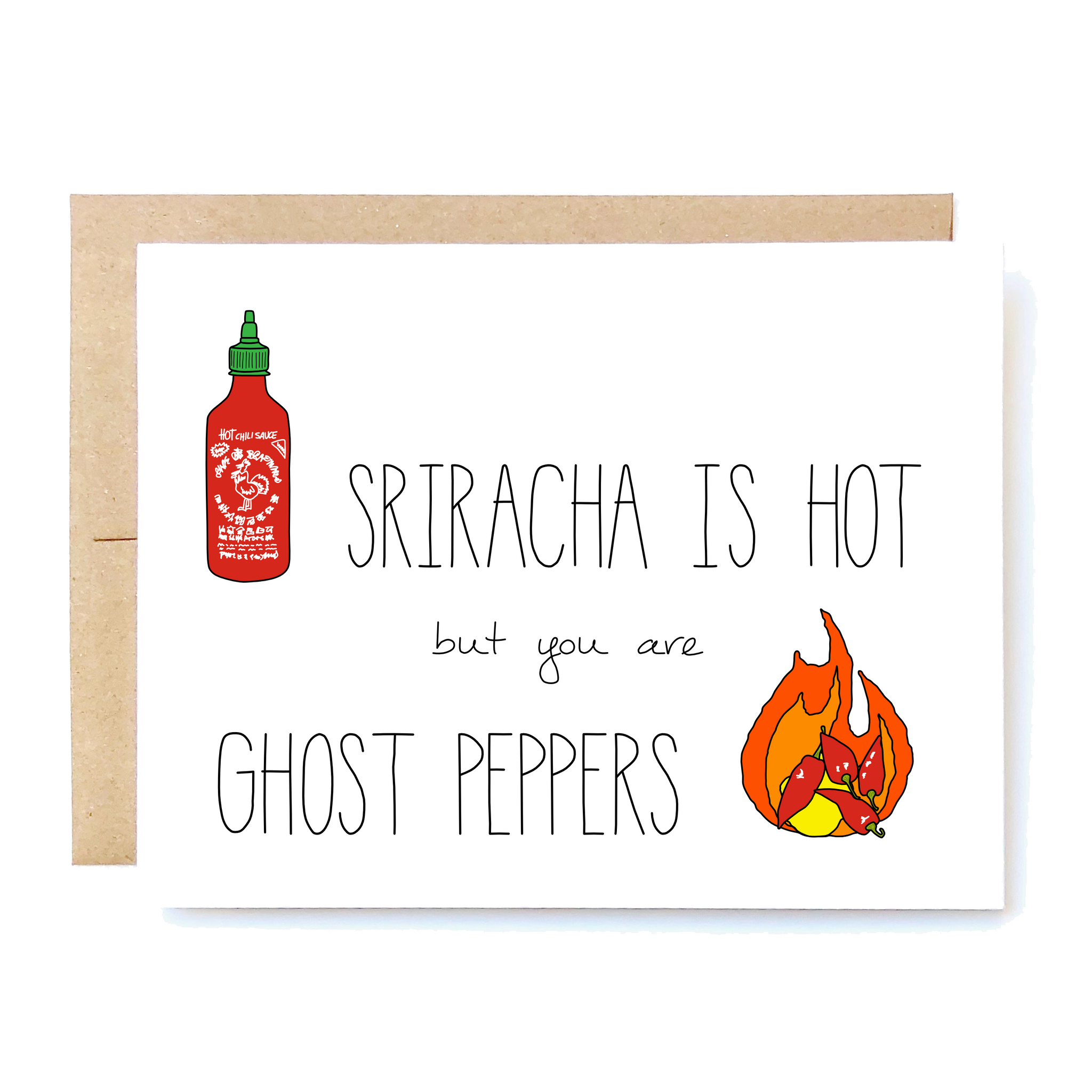 Card Front: Sriracha is hot, but you are ghost peppers.