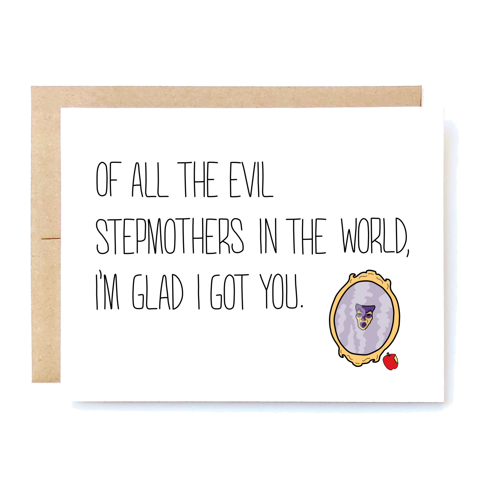 Card Front: Of all the evil stepmothers in the world, I'm glad I got you.