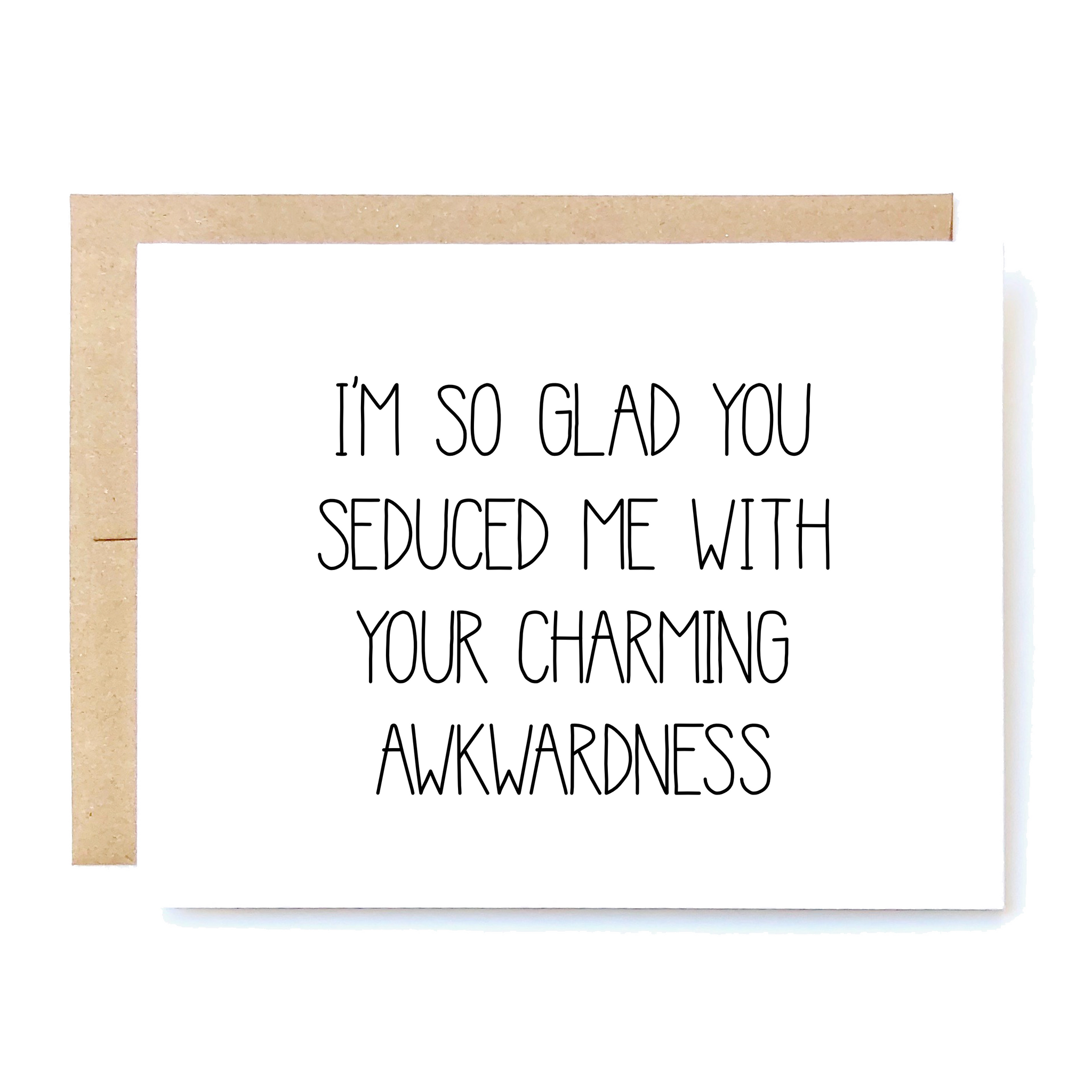 Card Front: I'm so glad you seduced me with your charming awkwardness.