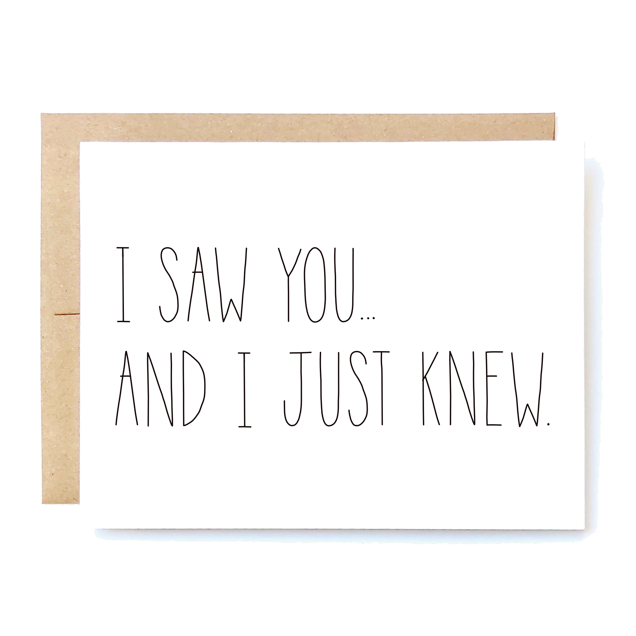 Card Front: I saw you...and I just knew. 