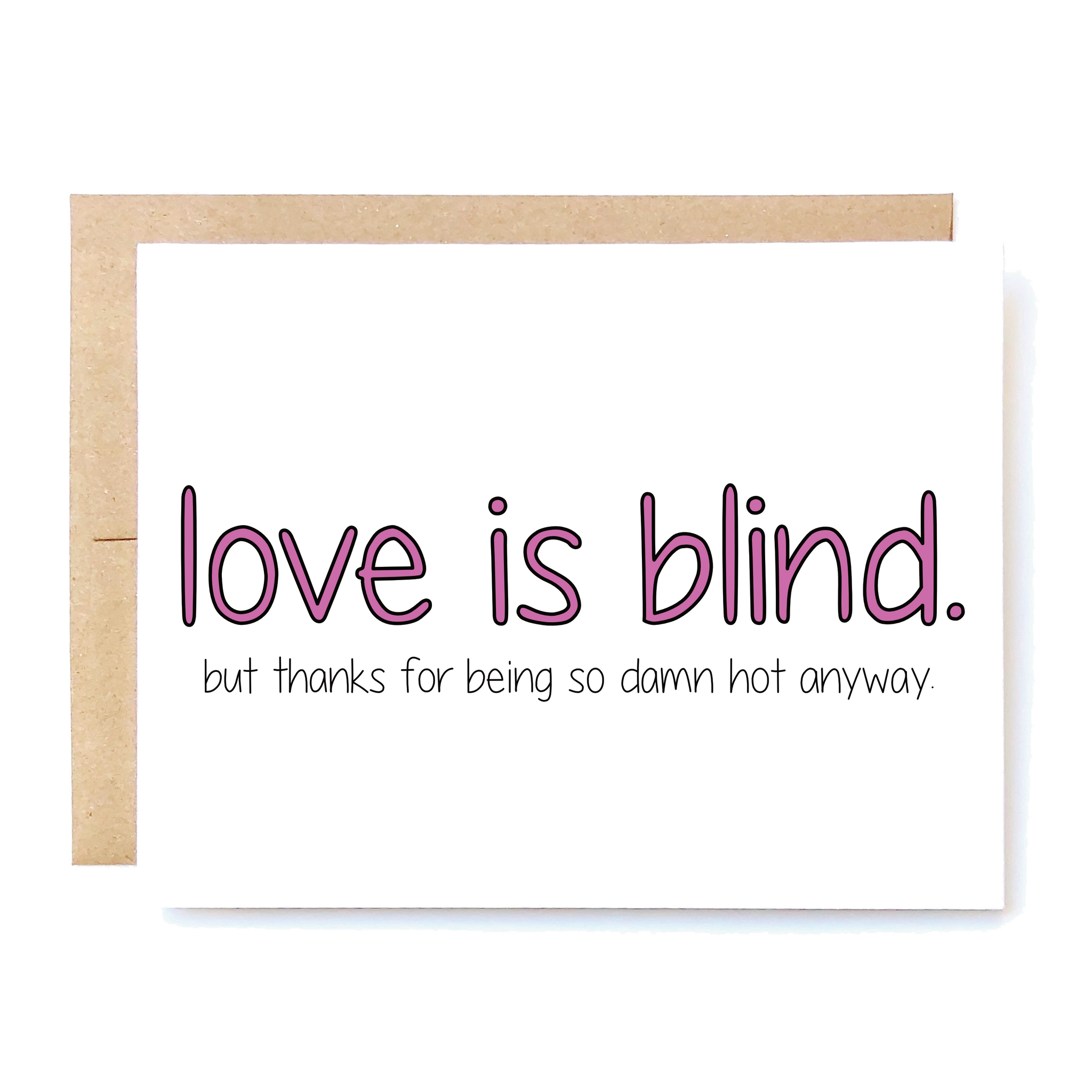 Card Front: Love is blind, but thanks for being so damn hot anyway.
