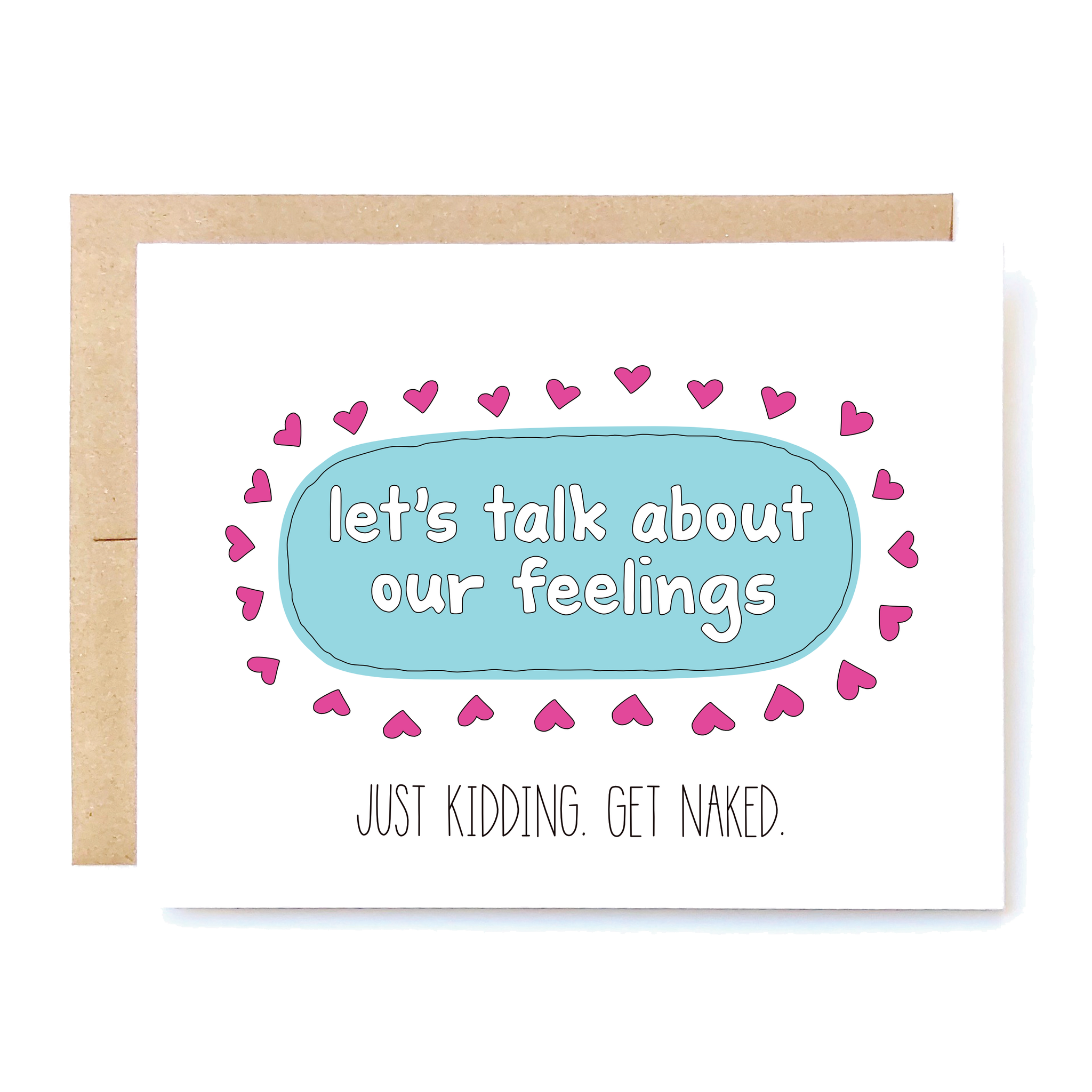 Card Front: Let's talk about our feelings.  Just kidding. Get naked.