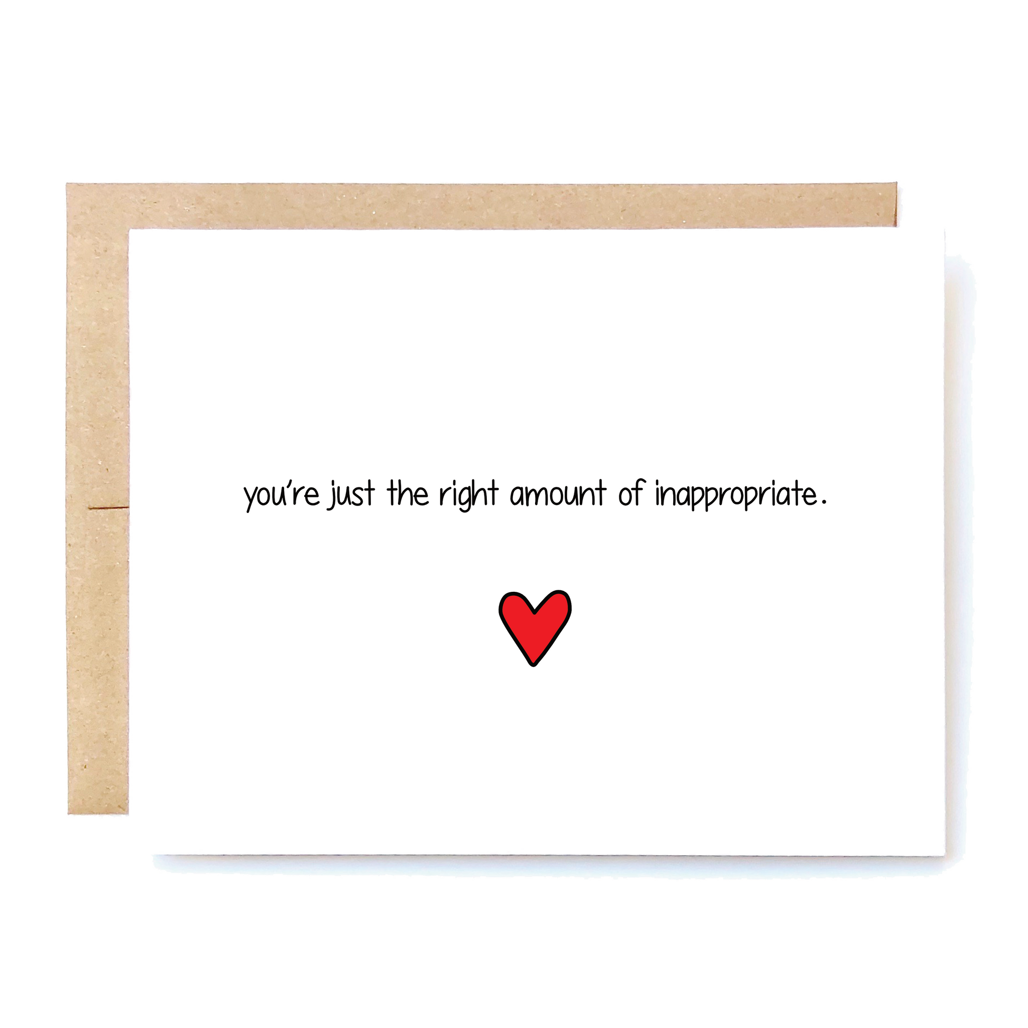 Card Front: You're just the right amount of inappropriate. 