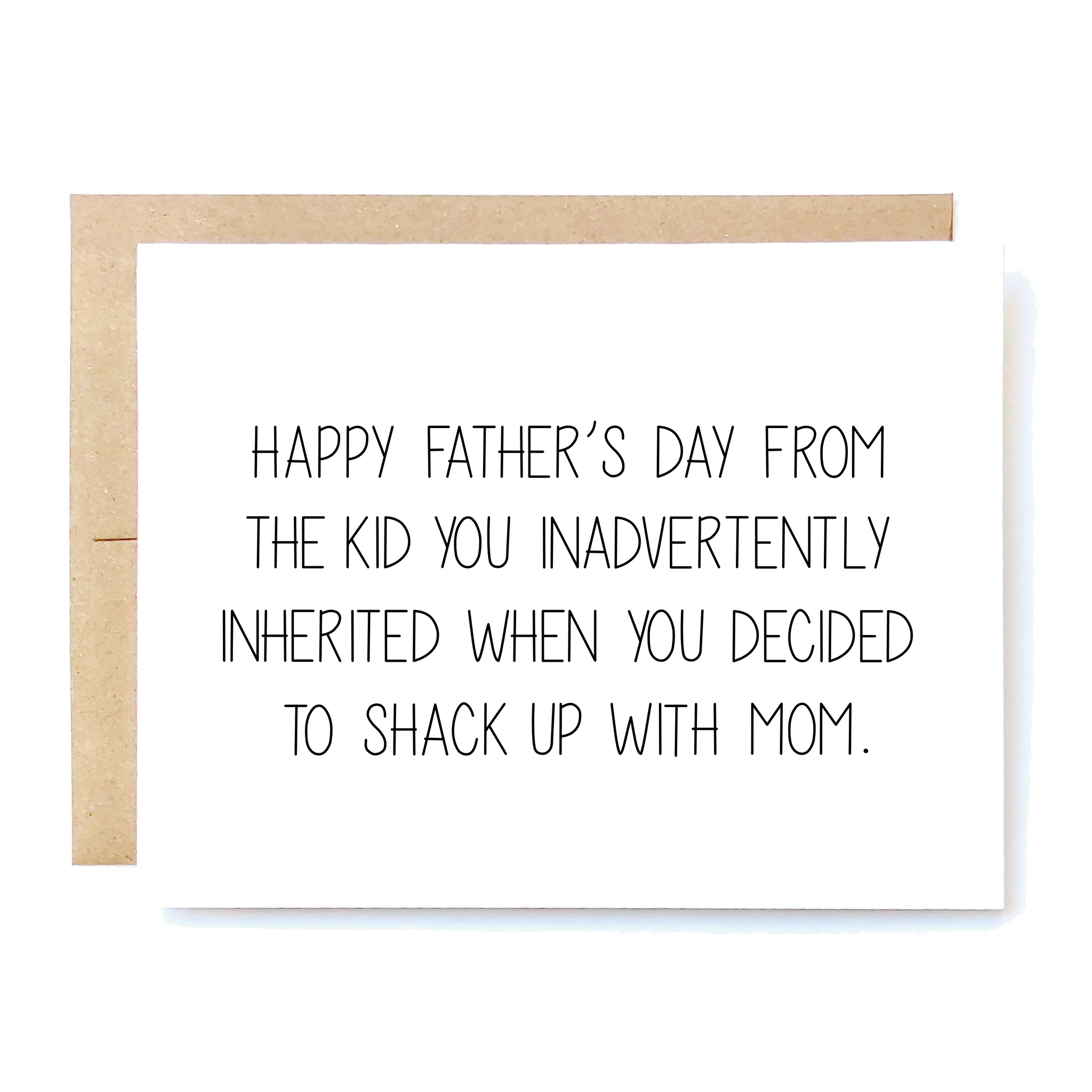Card Front: Happy Father's Day from the kid you inadvertently inherited when you decided to shack up with mom.