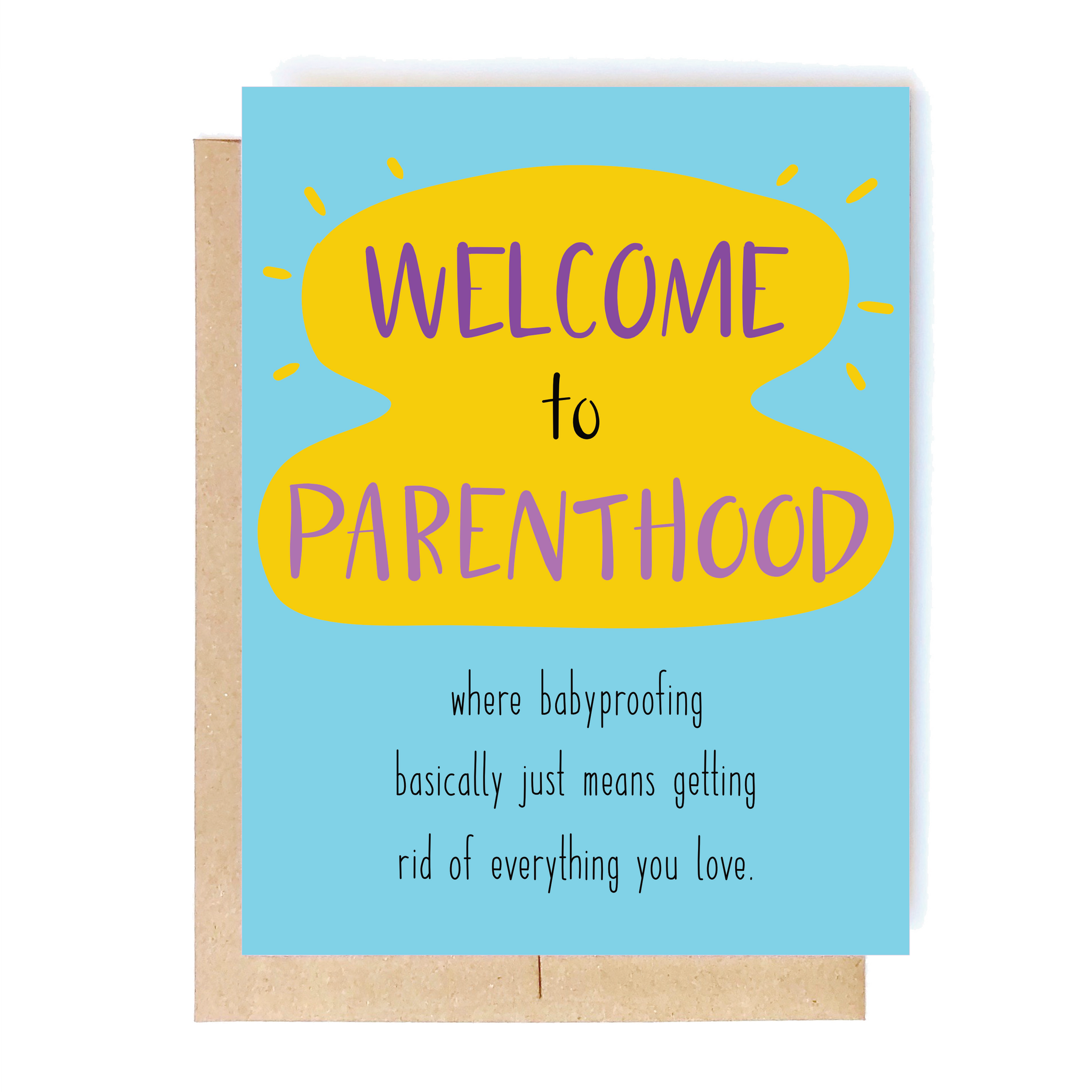 Card front: Welcome to parenthood. Where babyproofing basically just means getting rid of everything you love.